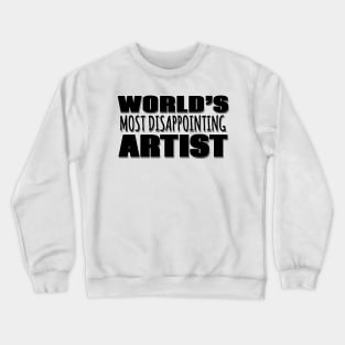 World's Most Disappointing Artist Crewneck Sweatshirt